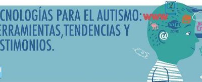 Tecnologías para el Autismo: Herramientas, Tendencias y Testimonios