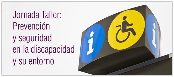 Jornada Taller: «Prevención y seguridad en la discapacidad y su entorno»
