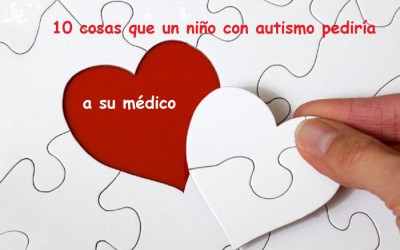 Las 10 cosas que le pediría un niño con autismo a su médico