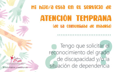Mi hijo/a está en el servicio de Atención Temprana de la Comunidad de Madrid, ¿tengo que solicitar el reconocimiento del grado de discapacidad y/o la situación de dependencia?
