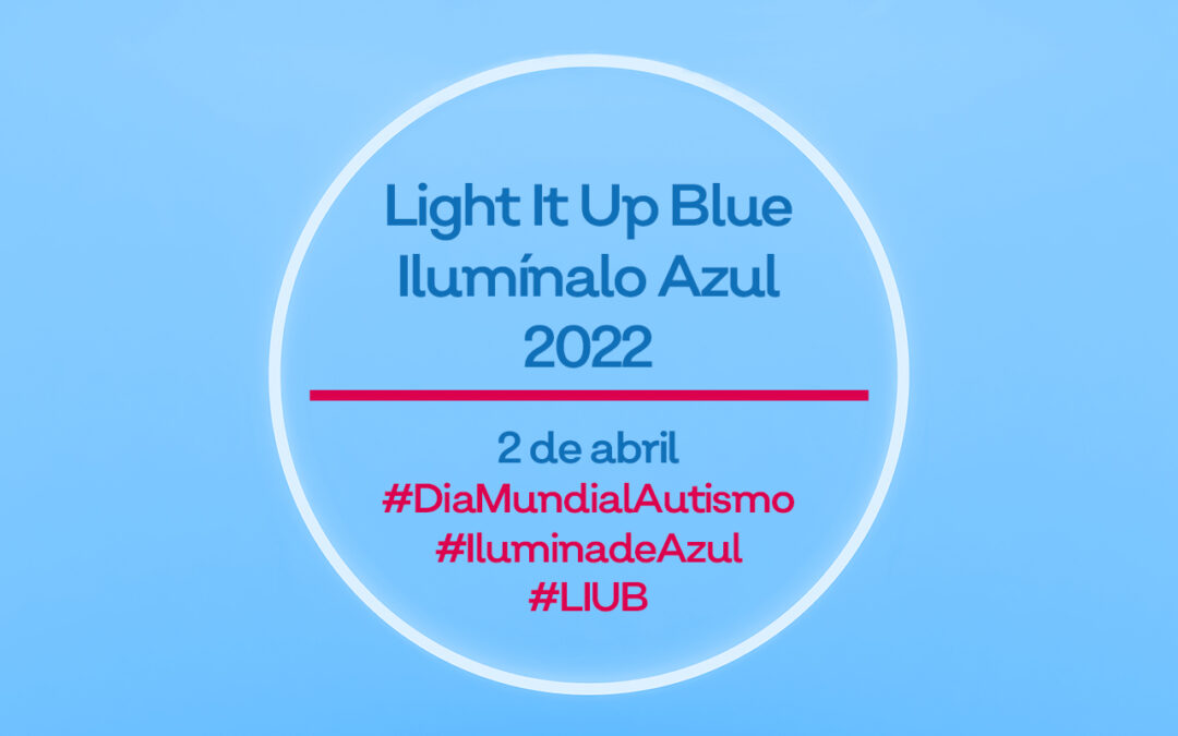 Ilumina de azul – Día Mundial de Concienciación sobre el Autismo 2022