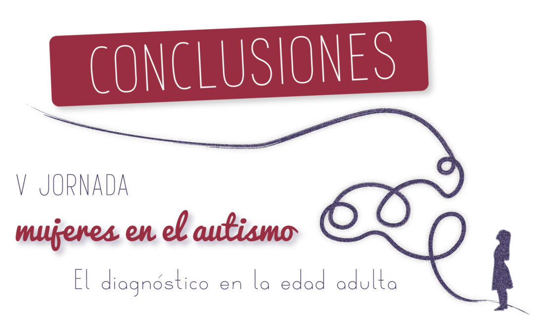 Conclusiones V Jornada Mujeres en el Autismo: Diagnóstico en la edad adulta