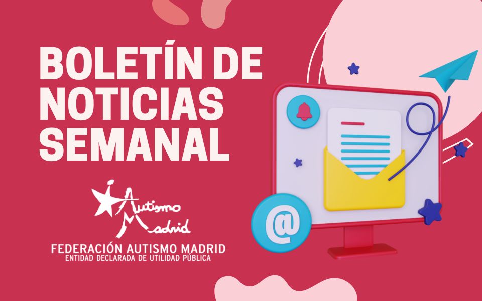 Cada martes en tu correo electrónico el Boletín de noticias de Autismo Madrid
